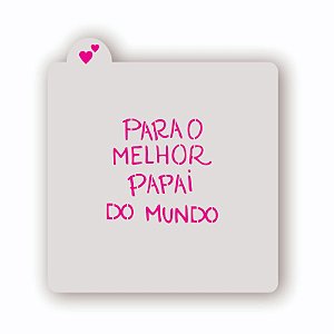 Estêncil Para o Melhor Papai do Mundo